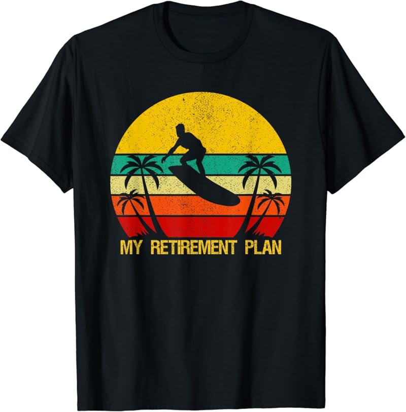 My Retirement Plan Surfing Surfboard Soon To Be Retired T-Shirt