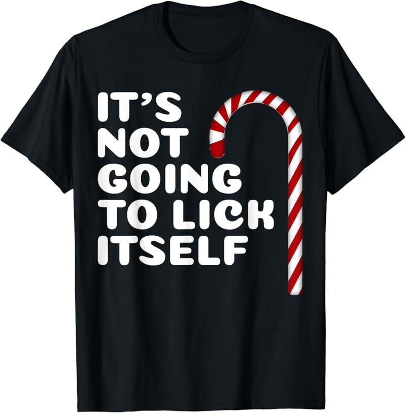 Its Not Going To Lick Itself Funny Christmas T-Shirt Tee T-Shirt