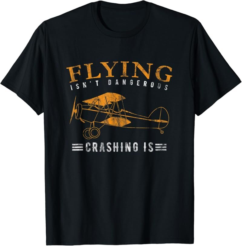 Flying isn't dangerous crashing is / Aviation Day T-Shirt
