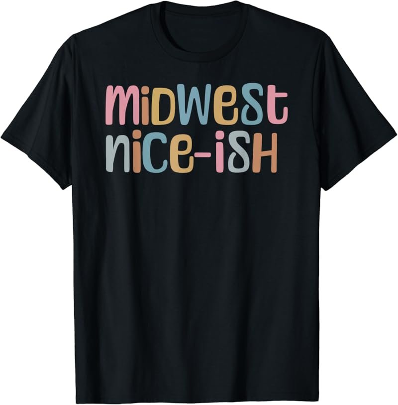 Funny Midwest Nice-Ish Midwestern Sayings Retro Mens Womens T-Shirt