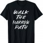 WALK THE NARROW PATH T-Shirt