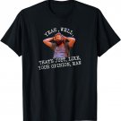 Yeah, Well you know, That's Just Like Your Opinion, Man meme T-Shirt