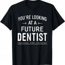 You're Looking At A Future Dentist T-shirt Graduation Gift