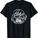 It's Aloha Friday Who's Ready To Monkey Around T-Shirt