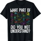 Math Mathematics What part of did you not understand? T-Shirt