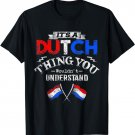 It's a Dutch Thing Wouldn't Understand T-Shirt