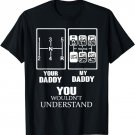 YOUR DADDY - MY DADDY you wouldn't understand t-shirt