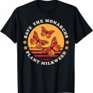 Save The Monarchs Plant Milkweed Butterfly Lover Gardener T-Shirt