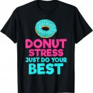 Donut stress just do your best Snack Donut T-Shirt