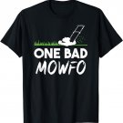 One Bad Mowfo Funny Lawn Care Mowing Gardener Father's Day T-Shirt