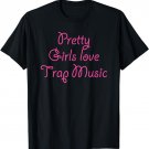 Pretty Girls Love Trap Music T-Shirt | Pink Text - Live