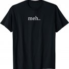 Funny Meh Saying Sarcastic Teen Preteen T-Shirt
