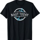 Naut Today Nautical Anchor Sea Sailing Beach Vacation Cruise T-Shirt