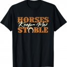 Horses Keep Me Stable - Horseshoe Horse Horseback Riding T-Shirt