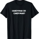 Funny Handyman Or Candyman? T-Shirt