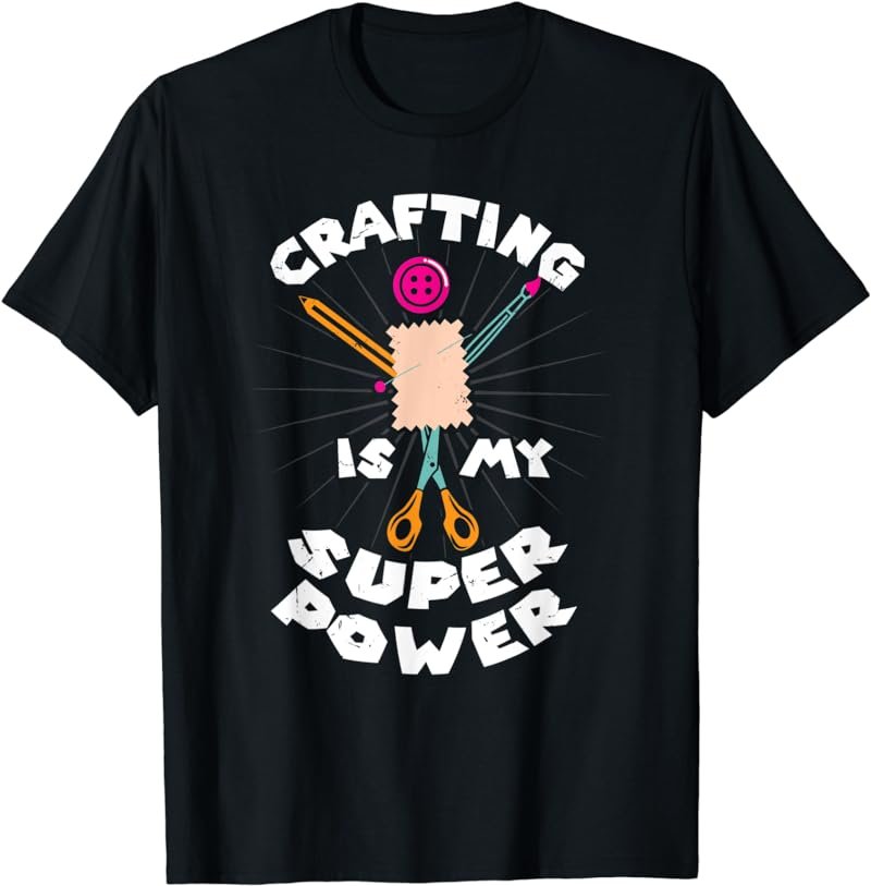 Crafting Is My Super Power Funny Art Crafts Scissors Hobby T-Shirt