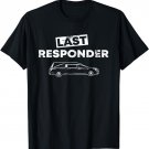 Last Responder Hearse | Funny Funeral Director Quote T-Shirt