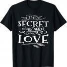 The Secret Ingredient is Always Love Cooks T-shirt