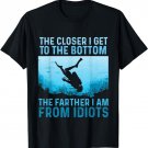 Closer I Get To The Bottom - Scuba Diving Diver Snorkeler T-Shirt