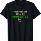 Trespassers will be Composted T-shirt