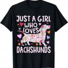 Dachshund Just A Girl Who Loves Dachshunds Cute Dachshund T-Shirt