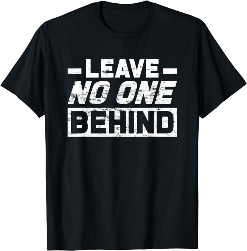 Support One Another Leave No One Behind Gag Quote Pun T-Shirt