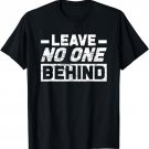 Support One Another Leave No One Behind Gag Quote Pun T-Shirt