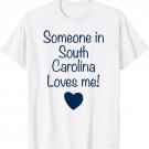 Someone in SOUTH CAROLINA Loves Me T-Shirt | Gift, so CUTE