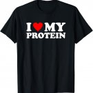I Love My Protein Shirt Workout Gym I Heart My Protein T-Shirt