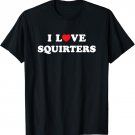 I Love Heart Squirters T-Shirt