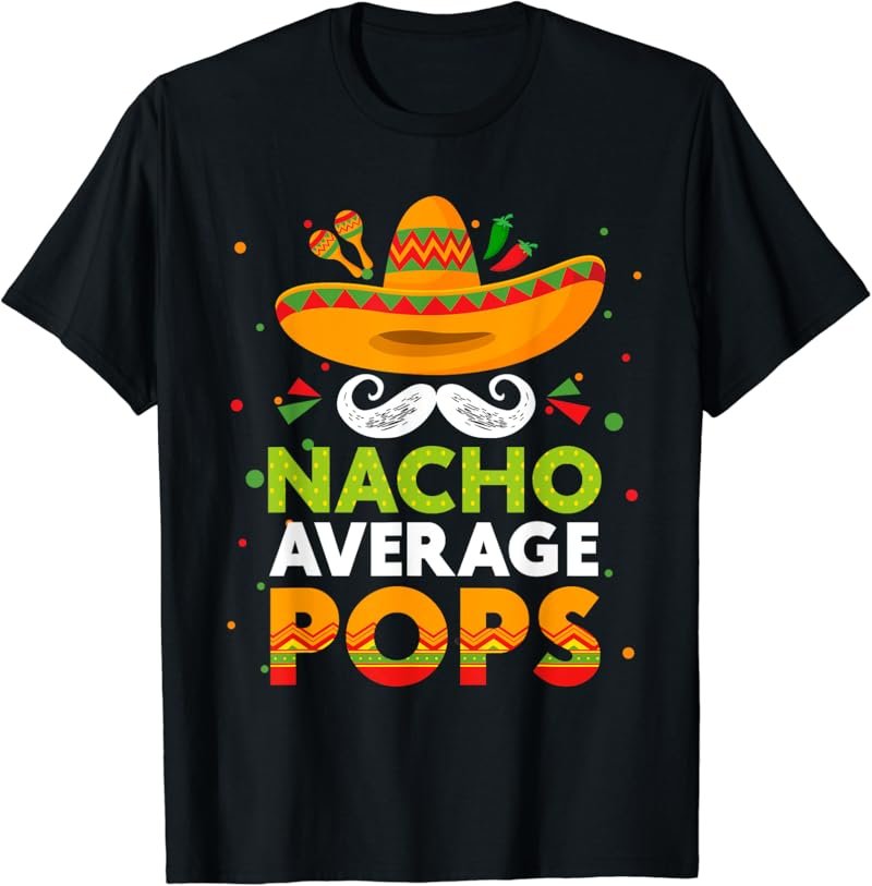 Nacho Average Pops Cinco De Mayo Funny Mexcian Father's Day T-Shirt
