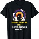 Nothing Scares Me I'm a Clinical Research Associate T-Shirt