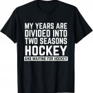 My Years Are Divided Into Two Seasons Hockey Funny Shirt