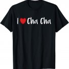 I Love Cha Cha Dance Cuban T-shirt