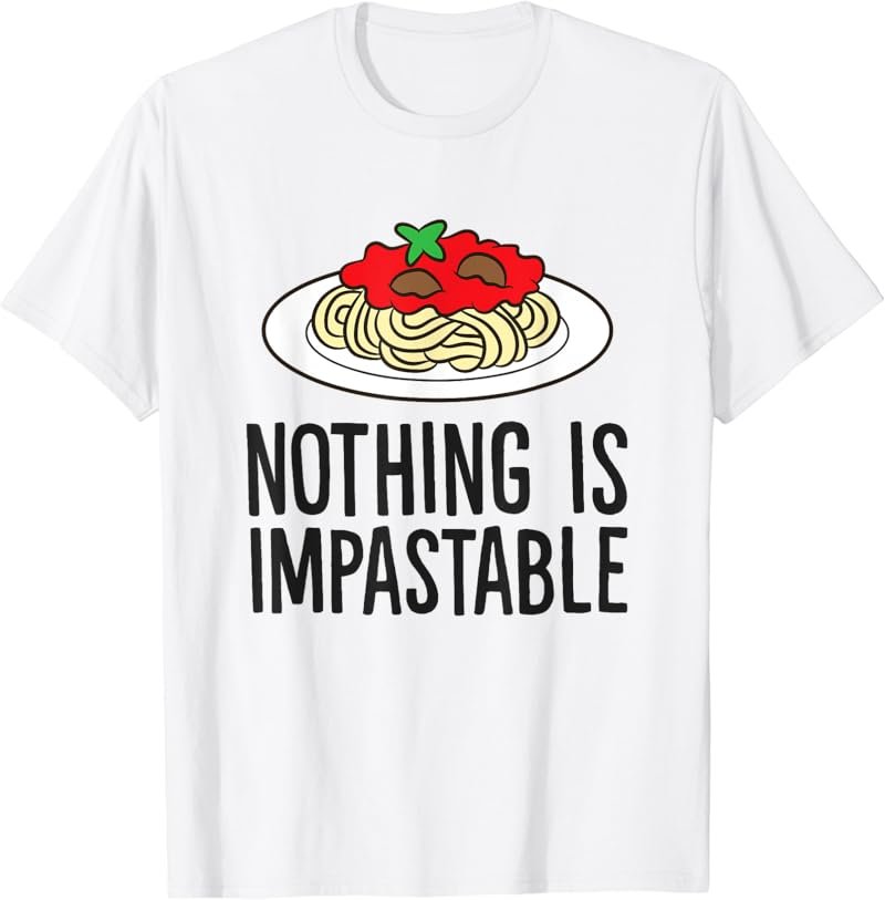 Pasta Nothing Is Impastable Pasta Love Spaghetti T-Shirt