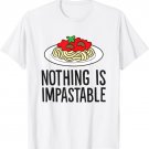 Pasta Nothing Is Impastable Pasta Love Spaghetti T-Shirt