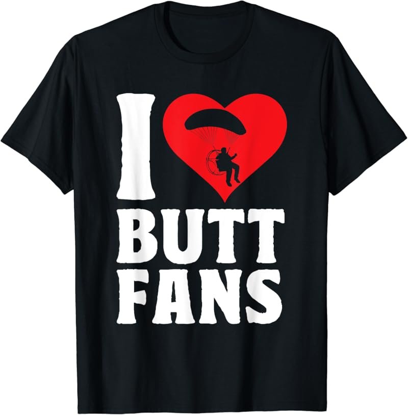 Paramotor I Love Butt Fans Paramotoring Powered Paraglider T-Shirt
