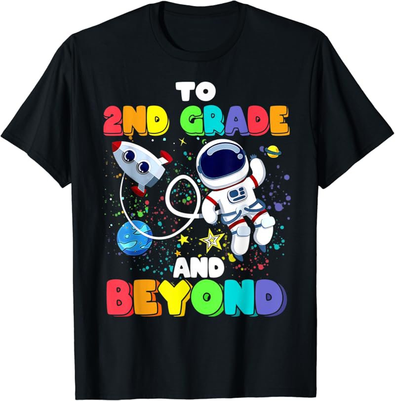 To 2nd Grade And Beyond Second Astronaut Back To School T-Shirt