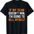 If My Team Doesn't Win T-Shirt
