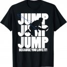 Men and Boys Jump Rope Because You Love It Tee Shirt