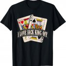 Funny Poker Player I Love Jack King Off T-Shirt