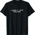 I Garden So I Don't Kill People Funny Gardening Organic Tee