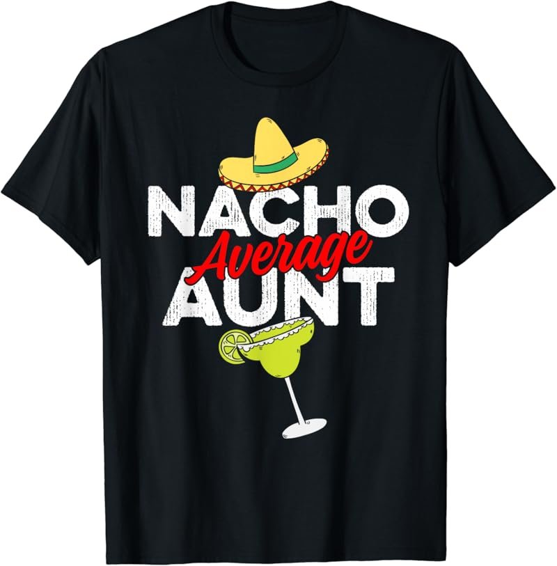 Nacho Average Aunt Cinco De Mayo Auntie T-Shirt