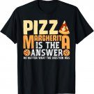 Italian Food Joke Pizzeria Neapolitan Margherita Pizza T-Shirt