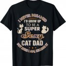 Mens Sexy Cat Dad Funny Cat Lover Husband Son Christmas Cat Daddy T-Shirt