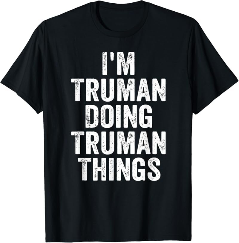 Mens I'm Truman Doing Truman Things Shirt Personalized First Name T-Shirt