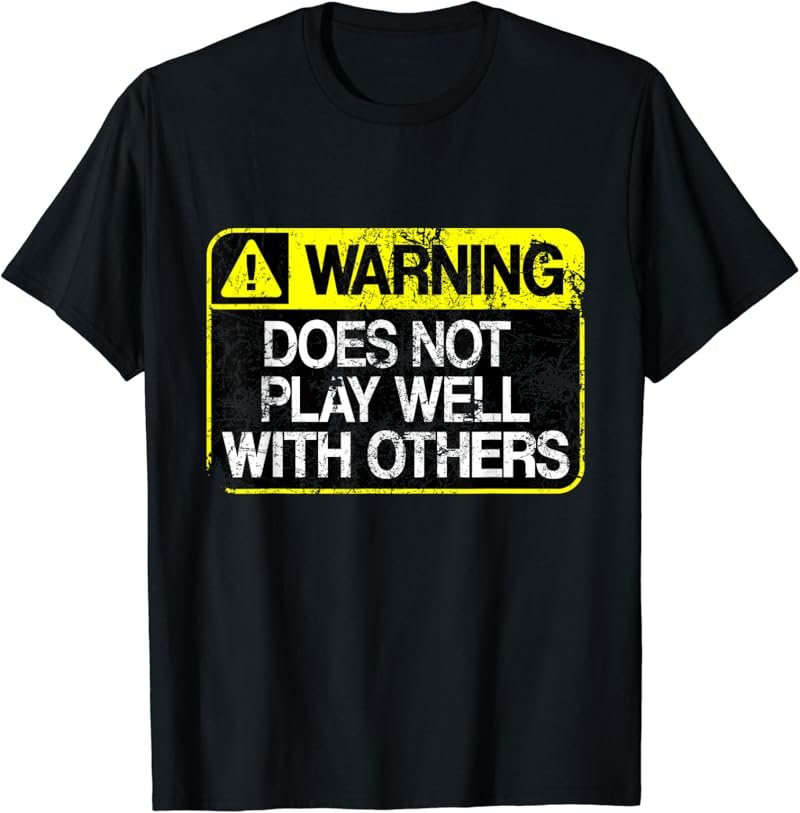 Funny Warning Does Not Play Well With Others Caution Sign T-Shirt