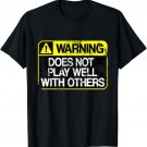 Funny Warning Does Not Play Well With Others Caution Sign T-Shirt