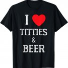 I Love Titties And Beer Funny Boobs Drinking T-Shirt
