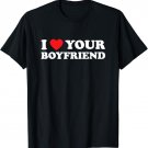 I Love Your Boyfriend Funny Dating Relationship Heart T-Shirt
